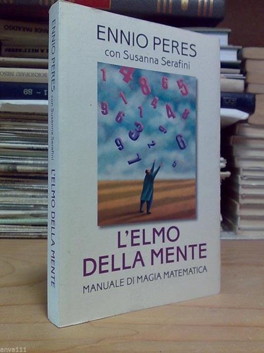 E. Perez / S. Serafini - L' ELMO DELLA MENTE / MANUALE DI MAGIA MATEMATICA 2007 - copertina