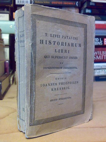 T. Livii HISTORIARUM LIBRI QUI SUPERSUNT OMNES et deperditorum Fragmenta 1829 - copertina