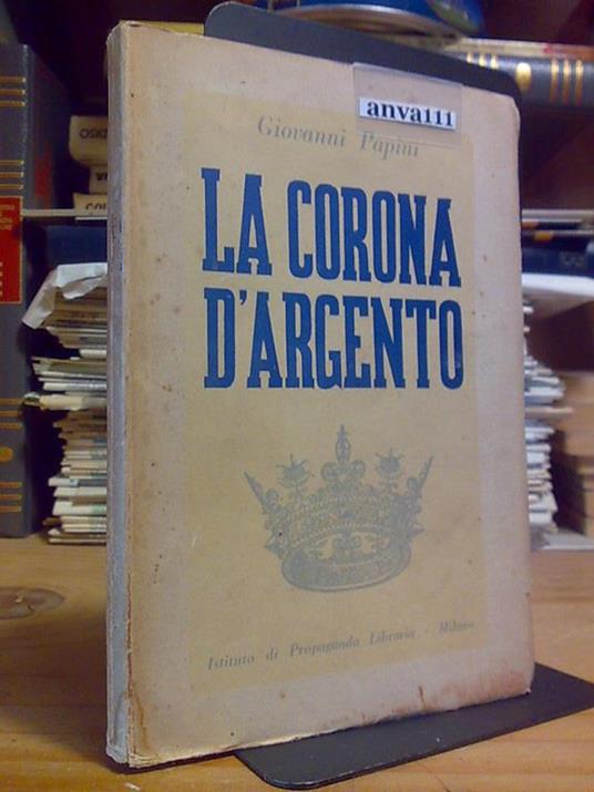 Giovanni Papini - LA CORONA D' ARGENTO - 1944 - copertina