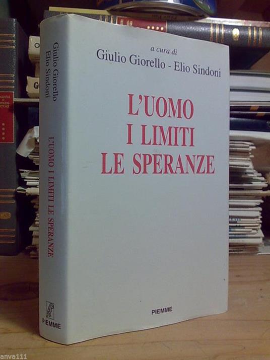 Giulio Giorelllo - Elio Sindoni - L' UOMO, I LIMITI, LE SPERANZE - 1995 / 1°ed - copertina