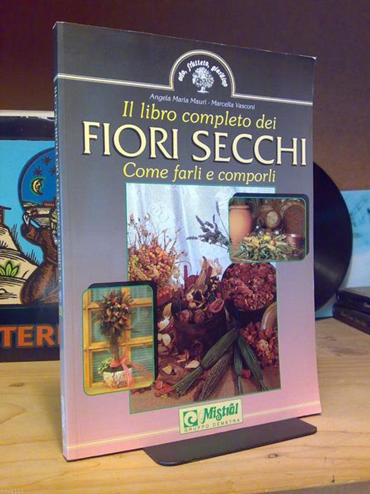 Il Il Libro Completo Dei Fiori Secchi - Come Farli E Comporli - 1993 - copertina