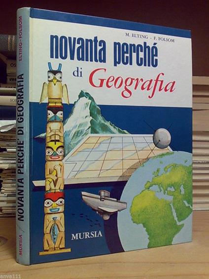 Mary Elting / Franklin Folsom - NOVANTA PERCHÈ DI GEOGRAFIA - Mursia 1975 - copertina