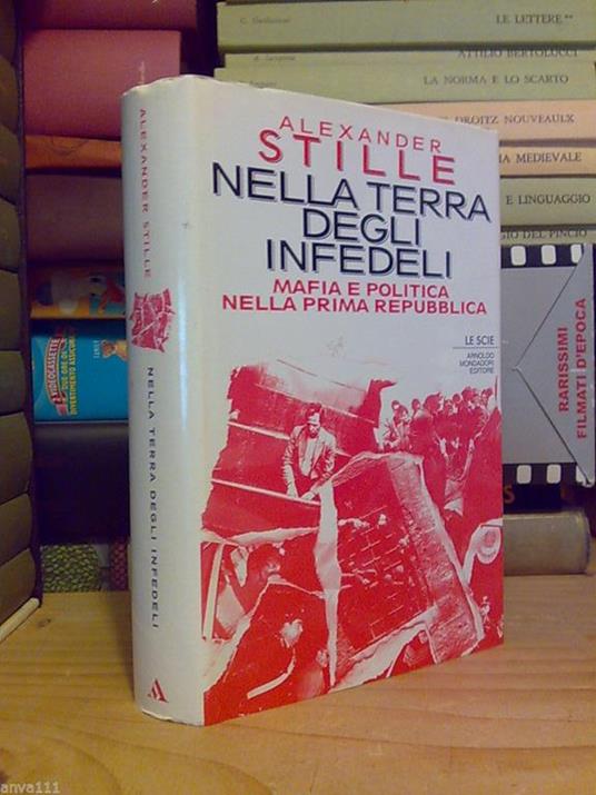 Nella Terra Degli Infedeli / Mafia E Politica Nella Prima Repubblica - 1995 1°Ed - copertina