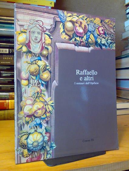 Raffaello E Altri - I Restauri Dell'Opificio - Firenze - 1990 - copertina