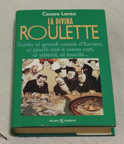 La La divina roulette. Guida ai grandi casinò d'Europa, ai giochi noti e meno noti, ai sistemi, ai trucchi - Cesare Lanza - copertina