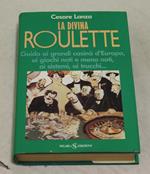 La La divina roulette. Guida ai grandi casinò d'Europa, ai giochi noti e meno noti, ai sistemi, ai trucchi