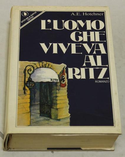 A. E. Hotchner. L'Uomo Che Viveva Al Ritz - A. E. Hotchner - copertina