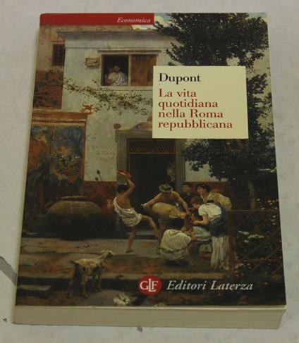 La La vita quotidiana nella Roma repubblicana - Florence Dupont - copertina