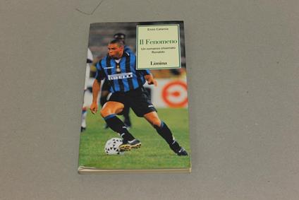 Il Il fenomeno. Un romanzo chiamato Ronaldo - Enzo Catania - copertina