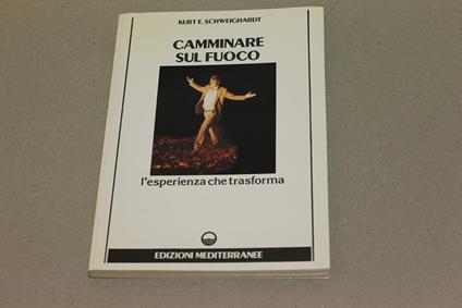 Camminare sul fuoco - E. Kurt Schweighardt - copertina