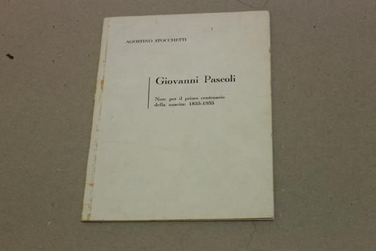 Giovanni Pascoli. Note per il primo centenario della nascita: 1855-1955 - Agostino Stocchetti - copertina