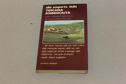 Alla scoperta della Toscana sconosciuta - Luciano Zeppegno - copertina