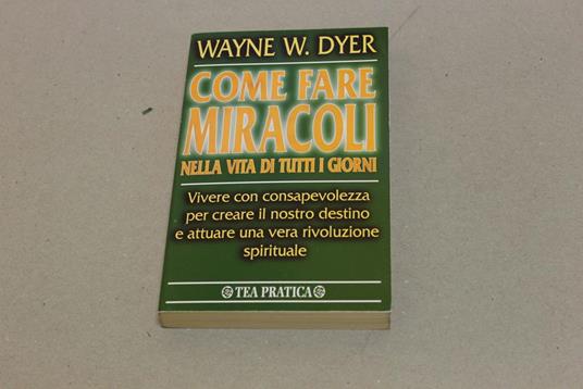 Come fare miracoli nella vita di tutti i giorni - Wayne W. Dyer - copertina