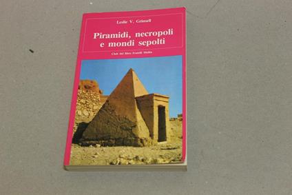 Piramidi, necropoli e mondi sepolti - Leslie V. Grinsell - copertina