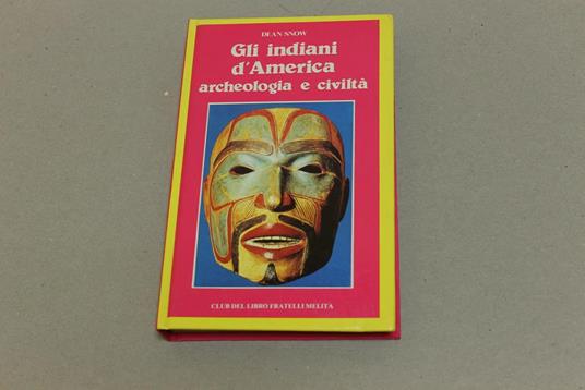 Gli Gli indiani d'America archeologia e civiltà - Dean Snow - copertina