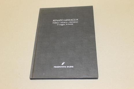 Parigi,Mosca,Pechino il viaggio e le forme - Renato Missaglia - copertina