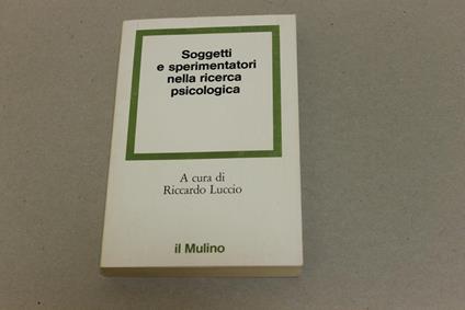 Soggetti e sperimentatori nella ricerca psicologica - Riccardo Luccio - copertina