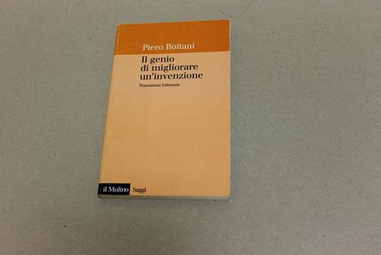 Il Il genio di migliorare un'invenzione. Transizioni letterarie - Piero Boitani - copertina