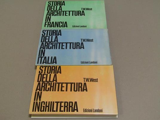 1) Storia Della Architettura In Italia2) Storia Della Architettura In Inghilterra3) Storia Della Architettura In Francia Edizione Italiana A Cura Di Paola Bua - T. W. West - copertina