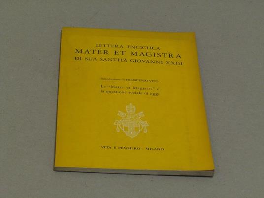 Lettera Enciclica Mater Et Magistra Di Sua Santità Giovanni Xxiii La "Mater Et Magistra" E La Questione Sociale Di Oggi - Francesco Vito - copertina