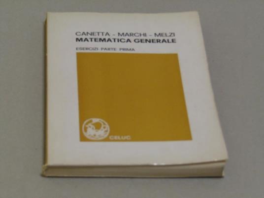 Matematica Generale - Esercizi Parte Prima Ampia Selezione Degli Esercizi Assegnati Alle Prove Scritte Dell'esame Di Matematica Generale Nella Facoltà  Di Economia E Commercio - copertina