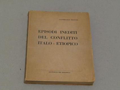 Episodi Inediti E Circostanze Internazionali Del Conflitto Italo - Etiopico - Gianfranco Bianchi - copertina