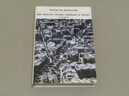 Per Queste Strade Familiari E Feroci - Ferruccio Parazzoli - copertina