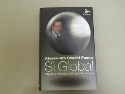 Sì GLOBAL ragioni e vantaggi della globalizzazione - Alessandro Cecchi Paone - copertina