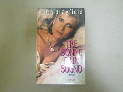 Celia Brayfield. Tre donne e un sogno - Celia Brayfield - copertina