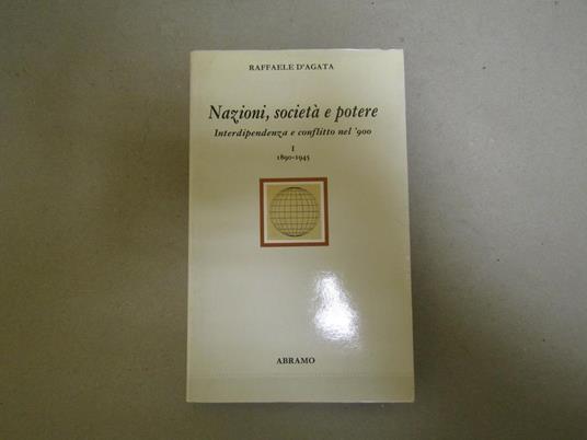 Nazioni, società e potere. Interdipendenze e conflitto nel '900 (1890-1945) - Raffaele D'Agata - copertina