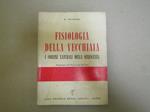 Fisiologia Della Vecchiaia I Confini Naturali Della Senescenza : Aspetti Interpretazioni Ed Ipotesi Ricavati Dai Dati Morfologici Normali E Dai Limiti Fisiologici Dell'insenilimento - Prefazione Del Prof. Luigi De Caro