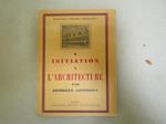 Initiation A L'architecture 16 Planches Hors Texte Commentèes - 70 Illustrations Dans Le Texte