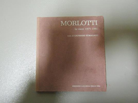 Morlotti Le Rocce 1975 - 1981 - Catalogo Mostra, Milano Galleria Delle Ore, Maggio 1982, - Giovanni Fumagalli - copertina