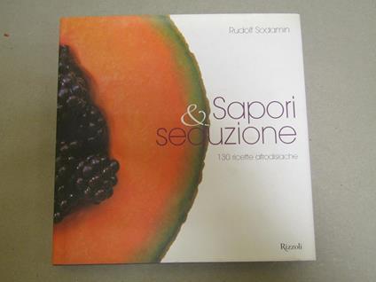 Sapori & seduzione. 130 ricette afrodisiache - Rudolf Sodamin - copertina