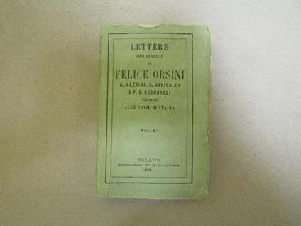 Lettere Edite Ed Inedite Di Felice Orsini G. Mazzini G. Garibaldi E F. D. Guerrazzi - Intorno Alle Cose D'Italia - Felice Orsini - copertina