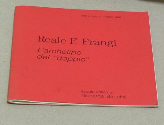 Reale F. Frangi. L'Archetipo Del Doppio Milano Arte Struktura 20 Aprile / 20 Maggio 1991 - Riccardo Barletta - copertina