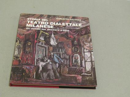 Storia del teatro dialettale milanese. Gli autori dal Seicento a Oggi. 1988 - Carletto Colombo - copertina