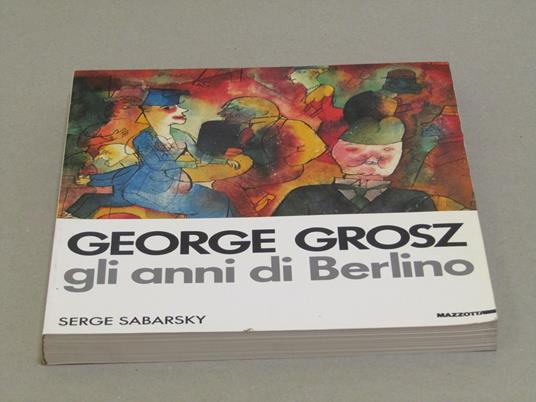 Aa. Vv. George Grosz. Gli Anni Di Berlino - copertina