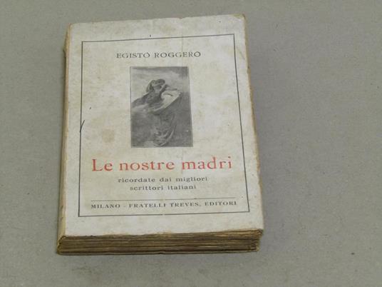 Le nostre madri ricordate dai migliori scrittori italiani - Egisto Roggero - copertina