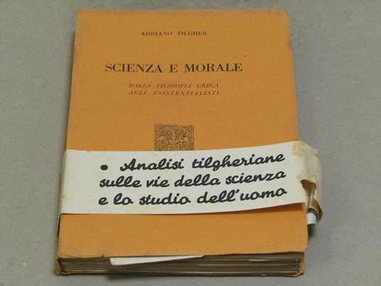 Scienza e Morale. Dalla filosofia greca agli esistenzialisti - Adriano Tilgher - copertina