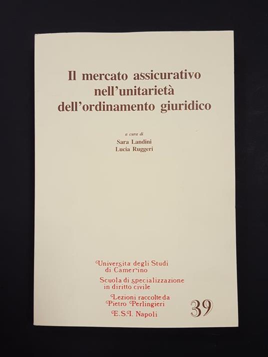 Landini Sandra, Ruggeri Lucia (a cura di). Il mercato assicurativo nell'unitarietà dell'ordinamento giuridico. Edizioni Scientifiche Italiane. 2018 - copertina