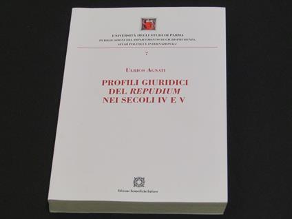 Profili giuridici del Repudium nei secoli IV e V. Edizioni Scientifiche Italiane. 2017-I - Ulrico Agnati - copertina