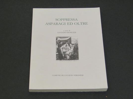 Soppressa asparagi ed oltre. A cura di Luciano Bonuzzi. Comune di Cavaion Veronese. 2002-I - Luciano Bonuzzi - copertina