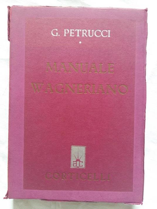 Manuale Wagneriano. Casa Editrice A. Corticelli. 1938 - IV - Gualtiero Petrucci - copertina