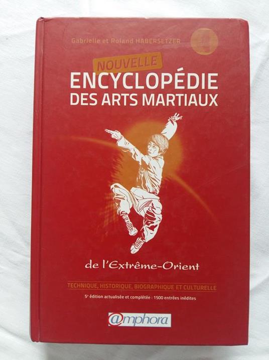 Habersetzer Gabrielle e Roland. Nouvelle encyclopédie des arts martiaux. Editions Amphora. 2012 - I - copertina