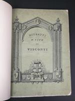 Ritratti dei Visconti Signori di Milano con le loro Vite Tratte dalla Storia delle Famiglie celebri Italiane. Presso l'incisore Eugenio Silvestri, Milano, s.d. (ma 1847)