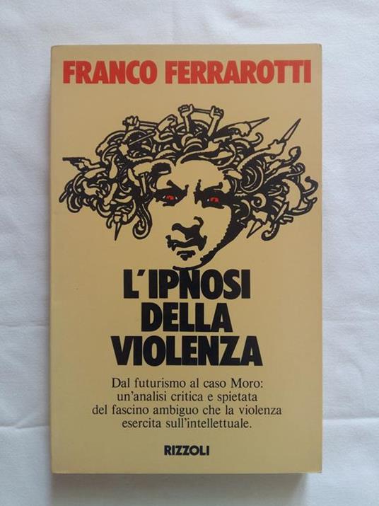 Ferrarotti Franco. L'ipnosi della violenza. Rizzoli. 1980 - I - Franco Ferrarotti - copertina