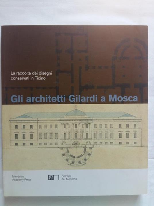 Pfister Alessandra e Angelini Piervaleriano. Gli architetti Gilardi a Mosca. Mendrisio Academy Press. 2007 - I - copertina