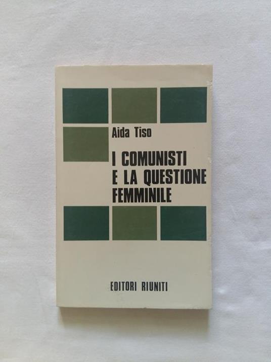 I comunisti e la questione femminile. Editori Riuniti. 1976 - I - Aida Tiso - copertina