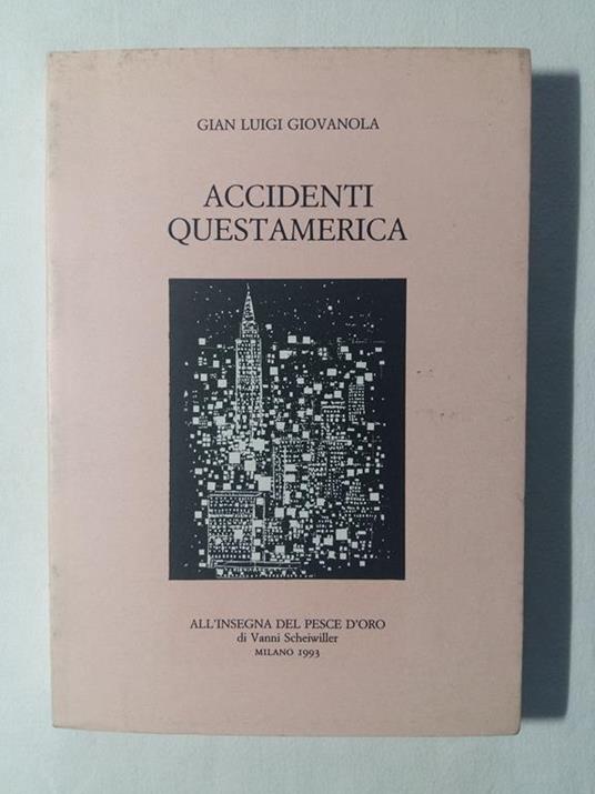 Accidenti questamerica. All'Insegna del Pesce d'Oro. 1993 - I - G. Luigi Giovanola - copertina